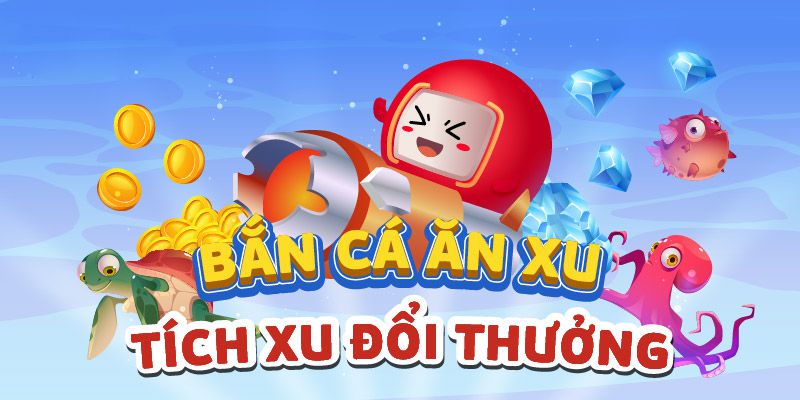 Bắn cá tích xu đổi thương